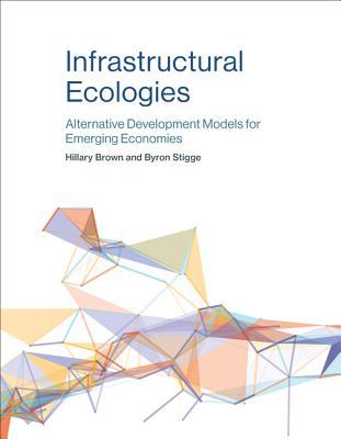 Infrastructural Ecologies: Alternative Development Models for Emerging Economies (Hardcover)