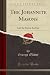 The Johannite Masons: And the Star in the East (Classic Reprint)