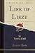 Life of Liszt (Classic Reprint)