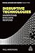 Disruptive Technologies: Understand, Evaluate, Respond