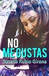 No me gustas by Susana Rubio