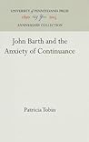 John Barth and the Anxiety of Continuance (Anniversary Collection)