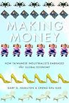 Making Money: How Taiwanese Industrialists Embraced the Global Economy (Emerging Frontiers in the Global Economy)