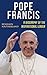 Pope Francis: A Biography of the Inspirational Leader
