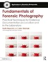 Fundamentals of Forensic Photography: Practical Techniques for Evidence Documentation on Location and in the Laboratory (Applications in Scientific Photography) Fundamentals of Forensic Photography: Practical Techniques for Evidence Documentation on Location and in the Laboratory (Applications in Scientific Photography)