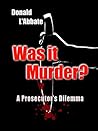 Was It Murder?: A Prosecutor’s Dilemma Book cover for Was It Murder?: A Prosecutor’s Dilemma