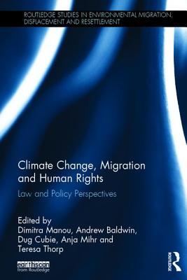 Climate Change, Migration and Human Rights: Law and Policy Perspectives (Routledge Studies in Environmental Migration, Displacement and Resettlement)