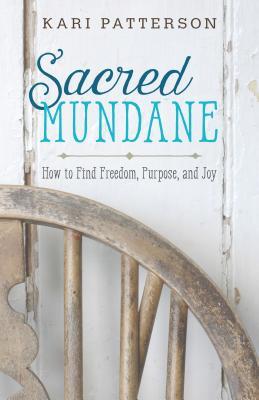 Sacred Mundane: How to Find Freedom, Purpose, and Joy (Paperback)