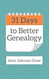 31 Days to Better Genealogy by Amy Johnson Crow