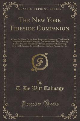The New York Fireside Companion: A Paper for Home Circle; Pure, Bright and Interesting; The Fireside Companion Numbers Among Its Contributors the Best of Living Fiction Writers; Its Detective Stories Are the Most Absorbing Ever Published, and Its Specialt