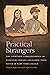 Practical Strangers: The Co...