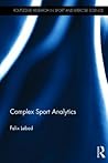 Complex Sport Analytics (Routledge Research in Sport and Exercise Science)
