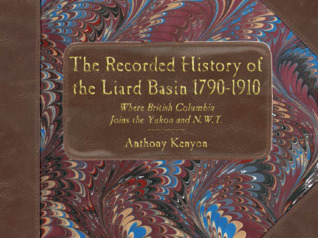 The Recorded History of the Liard Basin 1790-1910: Where British Columbia Joins the Yukon and N.W.T.