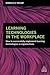 Learning Technologies in the Workplace: How to Successfully Implement Learning Technologies in Organizations
