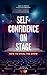 Self-Confidence On Stage. How to Steal The Show: Stage Presence Tips For Dancers, Actors, Singers, Public Speakers e.t.c.