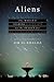 Aliens: The World's Leading Scientists on the Search for Extraterrestrial Life