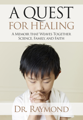A Quest For Healing: A Memoir That Weaves Together Science, Family and Faith