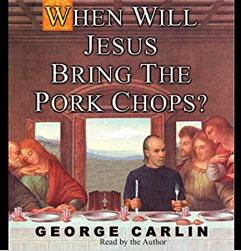 When Will Jesus Bring the Pork Chops?