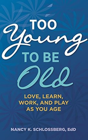Too Young to Be Old: Love, Learn, Work, and Play as You Age (Retire Smart, Retire Happy series Book 3) (APA LifeTools Series)