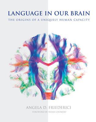 Language in Our Brain: The Origins of a Uniquely Human Capacity (Mit Press)