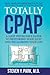 Totally CPAP: A Sleep Physician's Guide to Restoring Your Sleep and Reclaiming Your Life