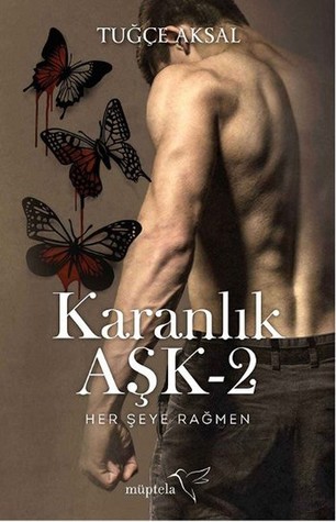 Her Şeye Rağmen (Karanlık Aşk, #2)