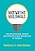 Motivating Millennials: How to Recognize, Recruit and Retain The Next Generation of Leaders