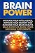 Brain Power: Increase Your Intelligence, Improve Your Memory, and Maximize Your Brain Health