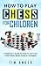 How to Play Chess for Child...