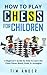 How to Play Chess for Children by Tim Ander