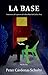 LA BASE: Testimonio de la prisión de la Base Naval del Callao, Perú (Spanish Edition)