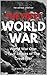 The Untold Story of the First World War: World War One: True Stories of the Great War
