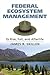 Federal Ecosystem Management by James R. Skillen