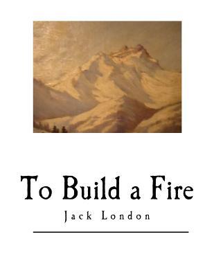 To Build a Fire: and Other Short Stories