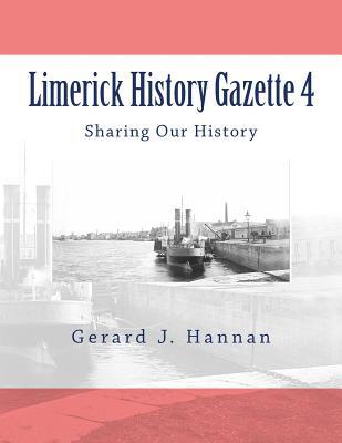 Limerick History Gazette 4: Sharing Our History (Volume 4)