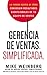 Gerencia de ventas. Simplificada.: La verdad acerca de cómo conseguir resultados excepcionales de tu equipo de ventas (Spanish Edition)