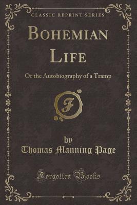 Bohemian Life: Or the Autobiography of a Tramp (Classic Reprint)