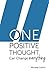 One Positive Thought: Can Change Everything