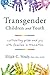 Trans Kids and Teens: Pride, Joy, and Families in Transition