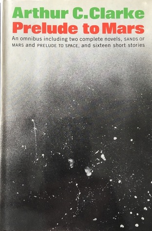 Prelude to Mars: An Omnibus Containing the Complete Novels Prelude to Space and the Sands of Mars and Sixteen Short Stories (Hardcover)