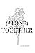(Alone) Together