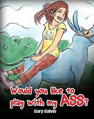 Would You Like To Play With My Ass? (Kindle Edition)
