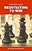 Negotiating to Win: A Practical Guide (Management Book 6)