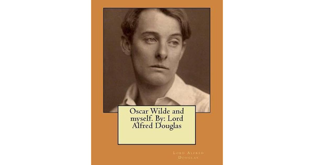 Oscar Wilde and myself. By Lord Alfred Douglas by Alfred Bruce Douglas Oscar Wilde and myself. By Lord Alfred Douglas by Alfred Bruce Douglas