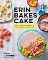 Erin Bakes Cake: Make + Bake + Decorate = Your Own Cake Adventure!: A Baking Book