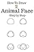 How to draw animal face: Step By Step To Drawing Animal Face For Kids Beginner Very Easy Monkey, Frog, Pig, Lion, Rabbit and more (Volume 2)