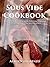 Sous Vide Cookbook: Sous Vide Recipes for Perfect Low Temperature Immersion Cooking with Your Sous Vide at Home