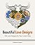 Beautiful Love Designs: 100 Love Designs for Your Loved Ones