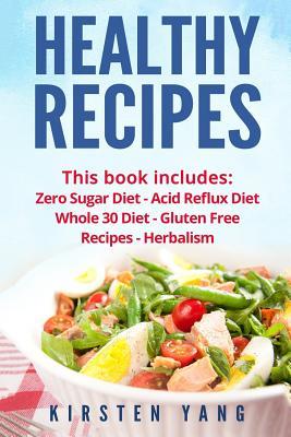 Healthy Recipes: 5 Manuscripts - Zero Sugar Diet, Acid Reflux Diet, Whole Diet, Gluten Free Recipes, Herbalism (Easy Healthy Recipes - Here It Is Your ... Recipes For Weight Loss And Total Health)