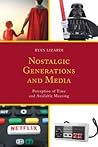 Nostalgic Generations and Media: Perception of Time and Available Meaning (Communication Perspectives in Popular Culture)